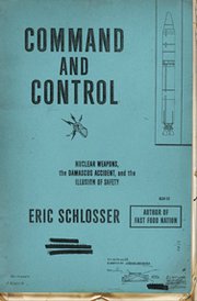 Bestselling author and investigative journalist Eric Schlosser in his new book, Command and Control (pictured above), makes use of declassified accident reports and personal interviews to reveal the full-history of U.S. nuclear weapon mishaps and near-detonations (Penguin Press photo).